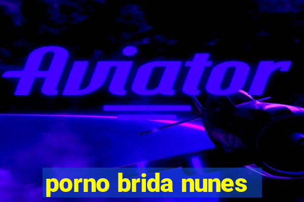 porno brida nunes